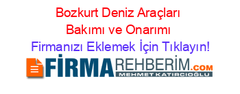 Bozkurt+Deniz+Araçları+Bakımı+ve+Onarımı Firmanızı+Eklemek+İçin+Tıklayın!