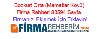 Bozkurt+Orta+(Mamatlar+Köyü)+Firma+Rehberi+83594.Sayfa+ Firmanızı+Eklemek+İçin+Tıklayın!