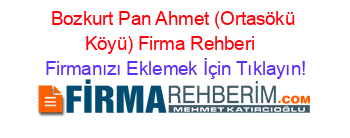 Bozkurt+Pan+Ahmet+(Ortasökü+Köyü)+Firma+Rehberi+ Firmanızı+Eklemek+İçin+Tıklayın!