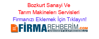 Bozkurt+Sanayi+Ve+Tarım+Makinelerı+Servisleri Firmanızı+Eklemek+İçin+Tıklayın!