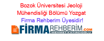 Bozok+Üniversitesi+Jeoloji+Mühendisliği+Bölümü+Yozgat Firma+Rehberim+Üyesidir!