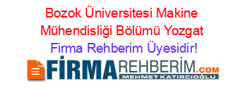 Bozok+Üniversitesi+Makine+Mühendisliği+Bölümü+Yozgat Firma+Rehberim+Üyesidir!
