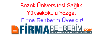 Bozok+Üniversitesi+Sağlık+Yüksekokulu+Yozgat Firma+Rehberim+Üyesidir!