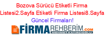 Bozova+Sürücü+Etiketli+Firma+Listesi2.Sayfa+Etiketli+Firma+Listesi8.Sayfa Güncel+Firmaları!