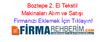 Boztepe+2.+El+Tekstil+Makinaları+Alım+ve+Satışı Firmanızı+Eklemek+İçin+Tıklayın!