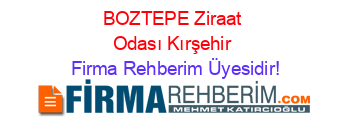 BOZTEPE+Ziraat+Odası+Kırşehir Firma+Rehberim+Üyesidir!