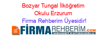 Bozyar+Tungal+İlköğretim+Okulu+Erzurum Firma+Rehberim+Üyesidir!