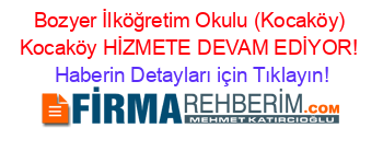 Bozyer+İlköğretim+Okulu+(Kocaköy)+Kocaköy+HİZMETE+DEVAM+EDİYOR! Haberin+Detayları+için+Tıklayın!