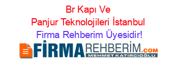 Br+Kapı+Ve+Panjur+Teknolojileri+İstanbul Firma+Rehberim+Üyesidir!