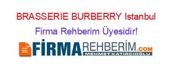 BRASSERIE+BURBERRY+Istanbul Firma+Rehberim+Üyesidir!