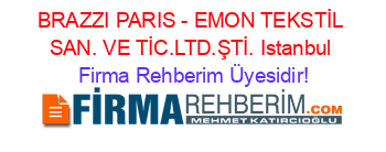 BRAZZI+PARIS+-+EMON+TEKSTİL+SAN.+VE+TİC.LTD.ŞTİ.+Istanbul Firma+Rehberim+Üyesidir!