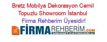 Bretz+Mobilya+Dekorasyon+Cemil+Topuzlu+Showroom+İstanbul Firma+Rehberim+Üyesidir!