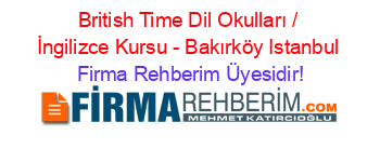 British+Time+Dil+Okulları+/+İngilizce+Kursu+-+Bakırköy+Istanbul Firma+Rehberim+Üyesidir!