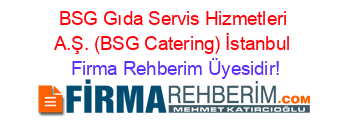 BSG+Gıda+Servis+Hizmetleri+A.Ş.+(BSG+Catering)+İstanbul Firma+Rehberim+Üyesidir!