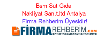 Bsm+Süt+Gıda+Nakliyat+San.t.ltd+Antalya Firma+Rehberim+Üyesidir!