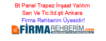 Bt+Panel+Trapez+İnşaat+Yalıtım+San+Ve+Tic.ltd.şti+Ankara Firma+Rehberim+Üyesidir!