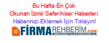 Bu+Hafta+En+Çok+Okunan+İzmir+Seferihisar+Haberleri Haberinizi+Eklemek+İçin+Tıklayın!