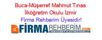 Buca-Müşerref+Mahmut+Tınas+İlköğretim+Okulu+İzmir Firma+Rehberim+Üyesidir!