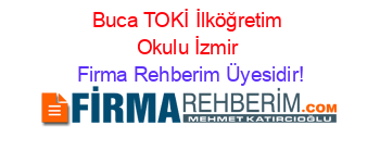 Buca+TOKİ+İlköğretim+Okulu+İzmir Firma+Rehberim+Üyesidir!