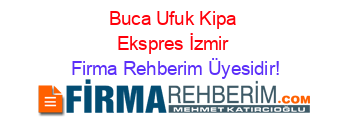 Buca+Ufuk+Kipa+Ekspres+İzmir Firma+Rehberim+Üyesidir!