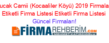 Bucak+Camii+(Kocaaliler+Köyü)+2019+Firmaları+Etiketli+Firma+Listesi+Etiketli+Firma+Listesi Güncel+Firmaları!