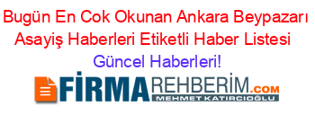 Bugün+En+Cok+Okunan+Ankara+Beypazarı+Asayiş+Haberleri+Etiketli+Haber+Listesi+ Güncel+Haberleri!