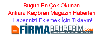 Bugün+En+Çok+Okunan+Ankara+Keçiören+Magazin+Haberleri Haberinizi+Eklemek+İçin+Tıklayın!