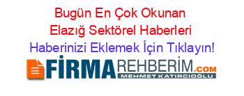 Bugün+En+Çok+Okunan+Elazığ+Sektörel+Haberleri Haberinizi+Eklemek+İçin+Tıklayın!