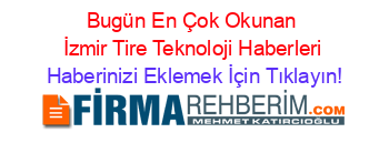 Bugün+En+Çok+Okunan+İzmir+Tire+Teknoloji+Haberleri Haberinizi+Eklemek+İçin+Tıklayın!