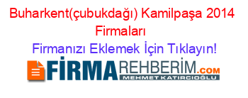 Buharkent(çubukdağı)+Kamilpaşa+2014+Firmaları+ Firmanızı+Eklemek+İçin+Tıklayın!