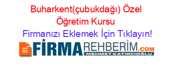 Buharkent(çubukdağı)+Özel+Öğretim+Kursu Firmanızı+Eklemek+İçin+Tıklayın!