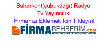 Buharkent(çubukdağı)+Radyo+Tv+Yayıncılık Firmanızı+Eklemek+İçin+Tıklayın!