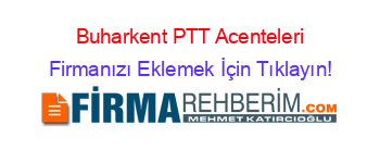 Buharkent+PTT+Acenteleri Firmanızı+Eklemek+İçin+Tıklayın!