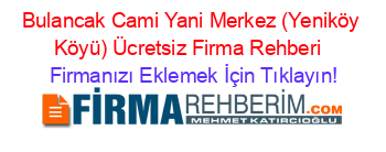 Bulancak+Cami+Yani+Merkez+(Yeniköy+Köyü)+Ücretsiz+Firma+Rehberi+ Firmanızı+Eklemek+İçin+Tıklayın!