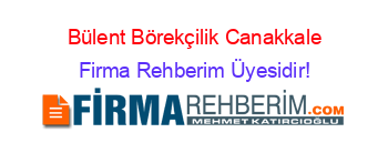 Bülent+Börekçilik+Canakkale Firma+Rehberim+Üyesidir!