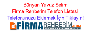 +Bünyan+Yavuz+Selim+Firma+Rehberim+Telefon+Listesi Telefonunuzu+Eklemek+İçin+Tıklayın!