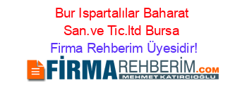 Bur+Ispartalılar+Baharat+San.ve+Tic.ltd+Bursa Firma+Rehberim+Üyesidir!