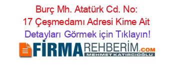 Burç+Mh.+Atatürk+Cd.+No:+17+Çeşmedamı+Adresi+Kime+Ait Detayları+Görmek+için+Tıklayın!