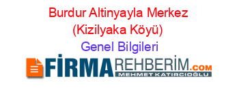 Burdur+Altinyayla+Merkez+(Kizilyaka+Köyü) Genel+Bilgileri