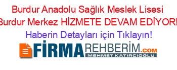 Burdur+Anadolu+Sağlık+Meslek+Lisesi+Burdur+Merkez+HİZMETE+DEVAM+EDİYOR! Haberin+Detayları+için+Tıklayın!