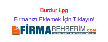 Burdur+Lpg Firmanızı+Eklemek+İçin+Tıklayın!