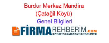 Burdur+Merkez+Mandira+(Çatağil+Köyü) Genel+Bilgileri