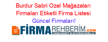 Burdur+Sabri+Ozel+Mağazaları+Firmaları+Etiketli+Firma+Listesi Güncel+Firmaları!