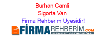 Burhan+Camli+Sigorta+Van Firma+Rehberim+Üyesidir!