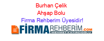Burhan+Çelik+Ahşap+Bolu Firma+Rehberim+Üyesidir!