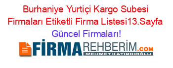 Burhaniye+Yurtiçi+Kargo+Subesi+Firmaları+Etiketli+Firma+Listesi13.Sayfa Güncel+Firmaları!