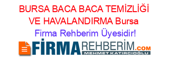 BURSA+BACA+BACA+TEMİZLİĞİ+VE+HAVALANDIRMA+Bursa Firma+Rehberim+Üyesidir!