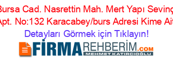 Bursa+Cad.+Nasrettin+Mah.+Mert+Yapı+Sevinç+Apt.+No:132+Karacabey/burs+Adresi+Kime+Ait Detayları+Görmek+için+Tıklayın!