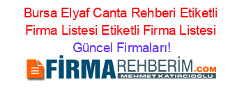 Bursa+Elyaf+Canta+Rehberi+Etiketli+Firma+Listesi+Etiketli+Firma+Listesi Güncel+Firmaları!