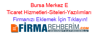 Bursa+Merkez+E+Ticaret+Hizmetleri-Siteleri-Yazılımları Firmanızı+Eklemek+İçin+Tıklayın!